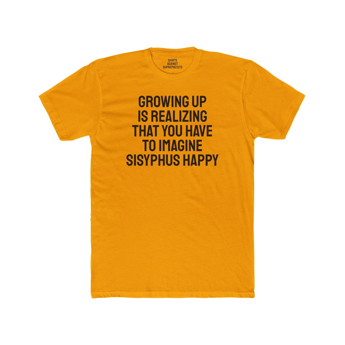 Growing Up Is Realizing You Have To Imagine Sisyphus Happy- Unisex Cotton Crew Tee