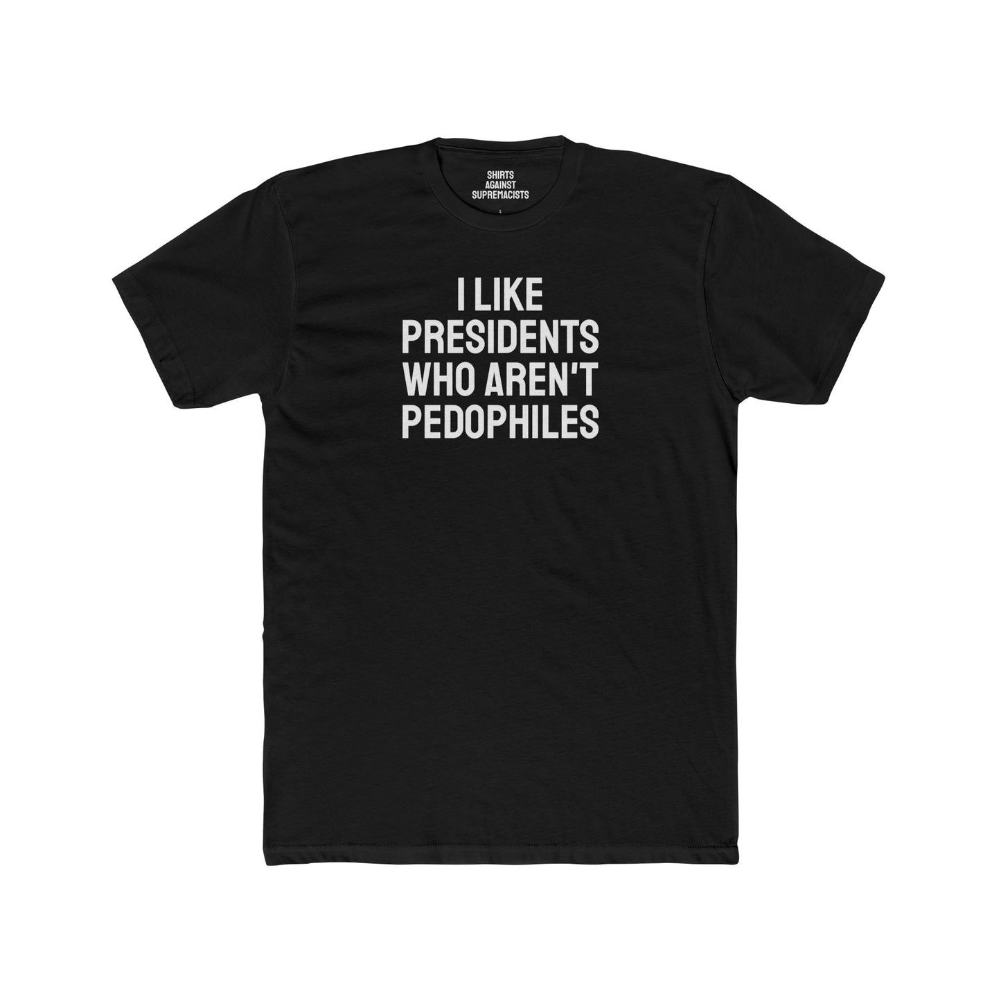 I Like Presidents Who Aren't Pedophiles - Unisex Cotton Crew Tee