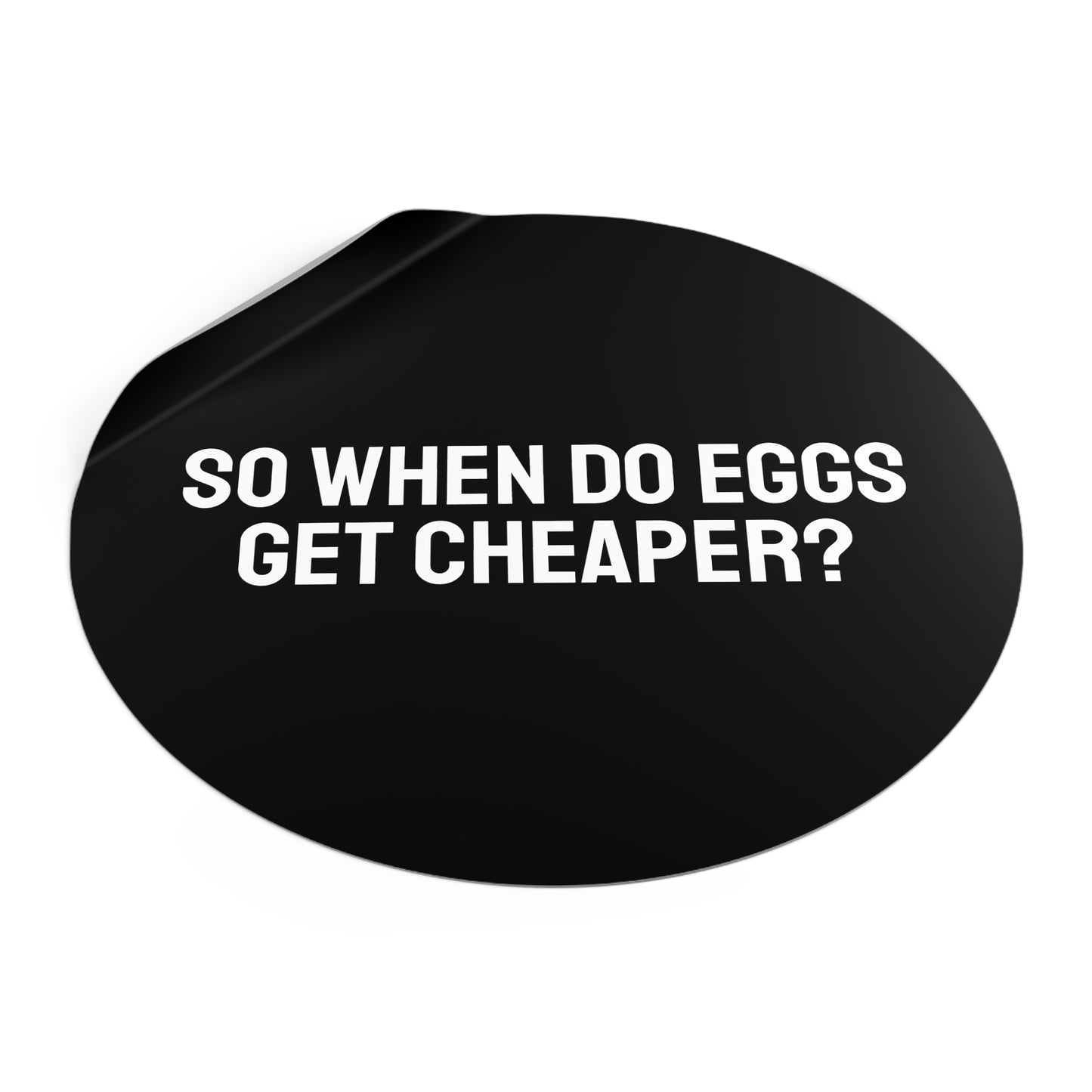So When Do Eggs Get Cheaper - Round Vinyl Stickers