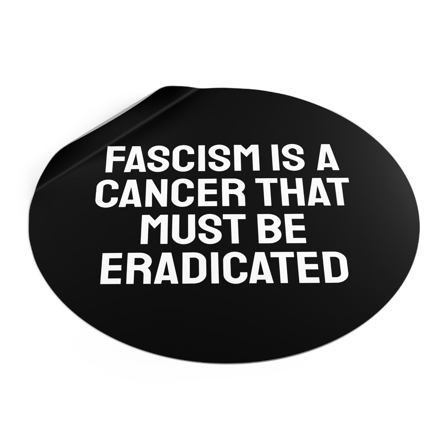 Fascism Is A Cancer That Must Be Eradicated - Round Vinyl Stickers