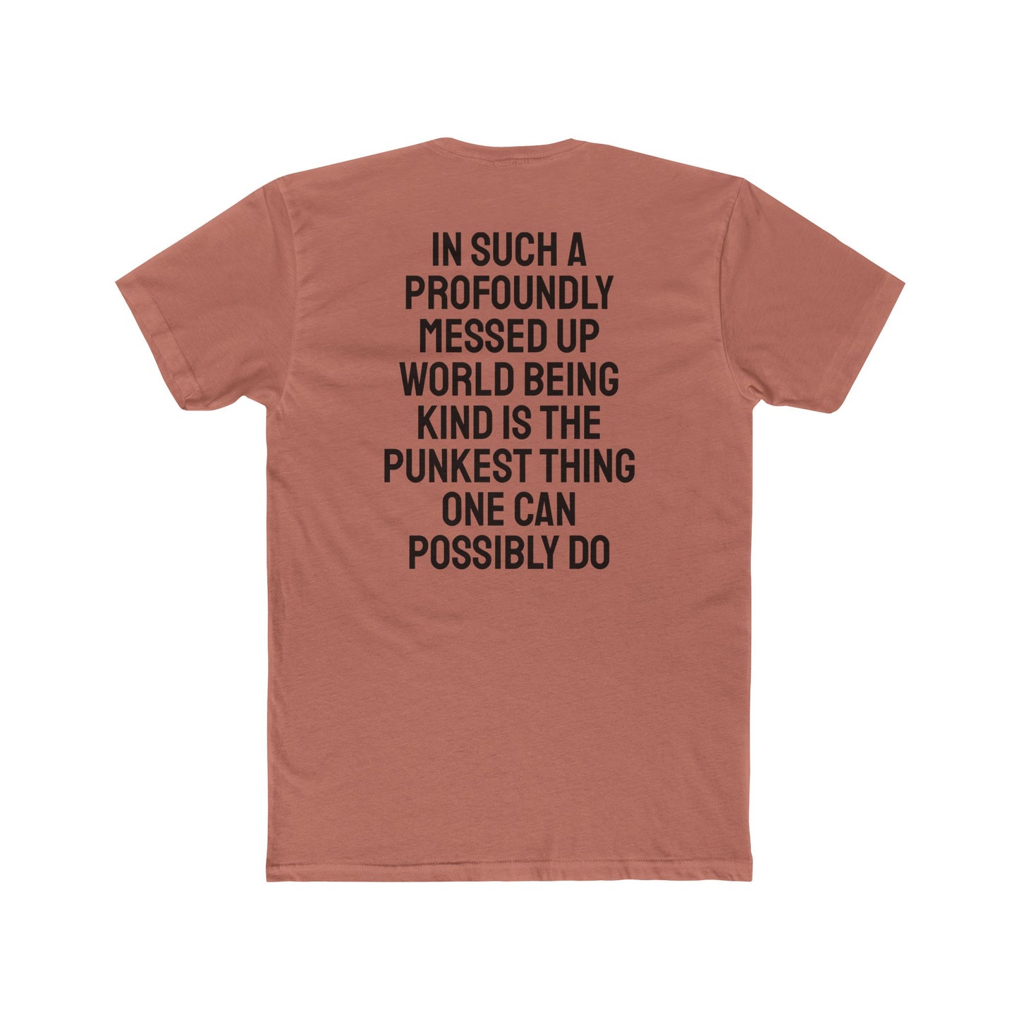 In Such A Profoundly Messed Up World Being Kind Is The Punkest Thing One Could Possibly Do - Unisex Cotton Crew Tee