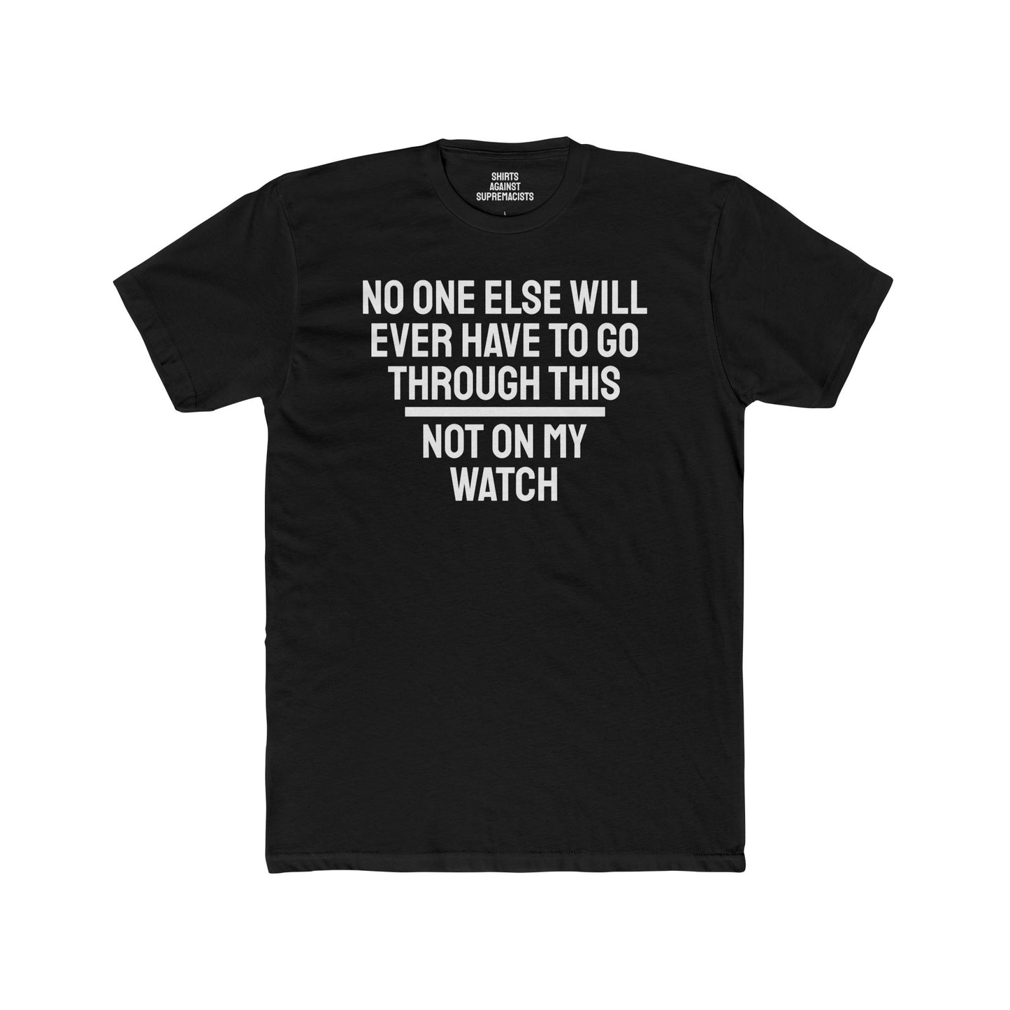 No One Else Will Have To Go Through This Not On My Watch - Unisex Cotton Crew Tee