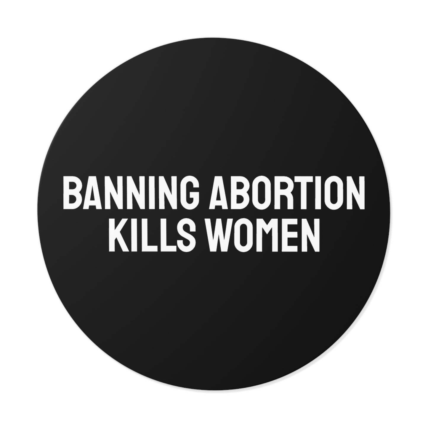 Banning Abortion Kills Women - Round Vinyl Stickers