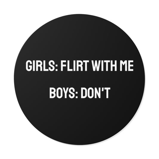 Girls: Flirt With Me Boys: Don't - Round Vinyl Stickers