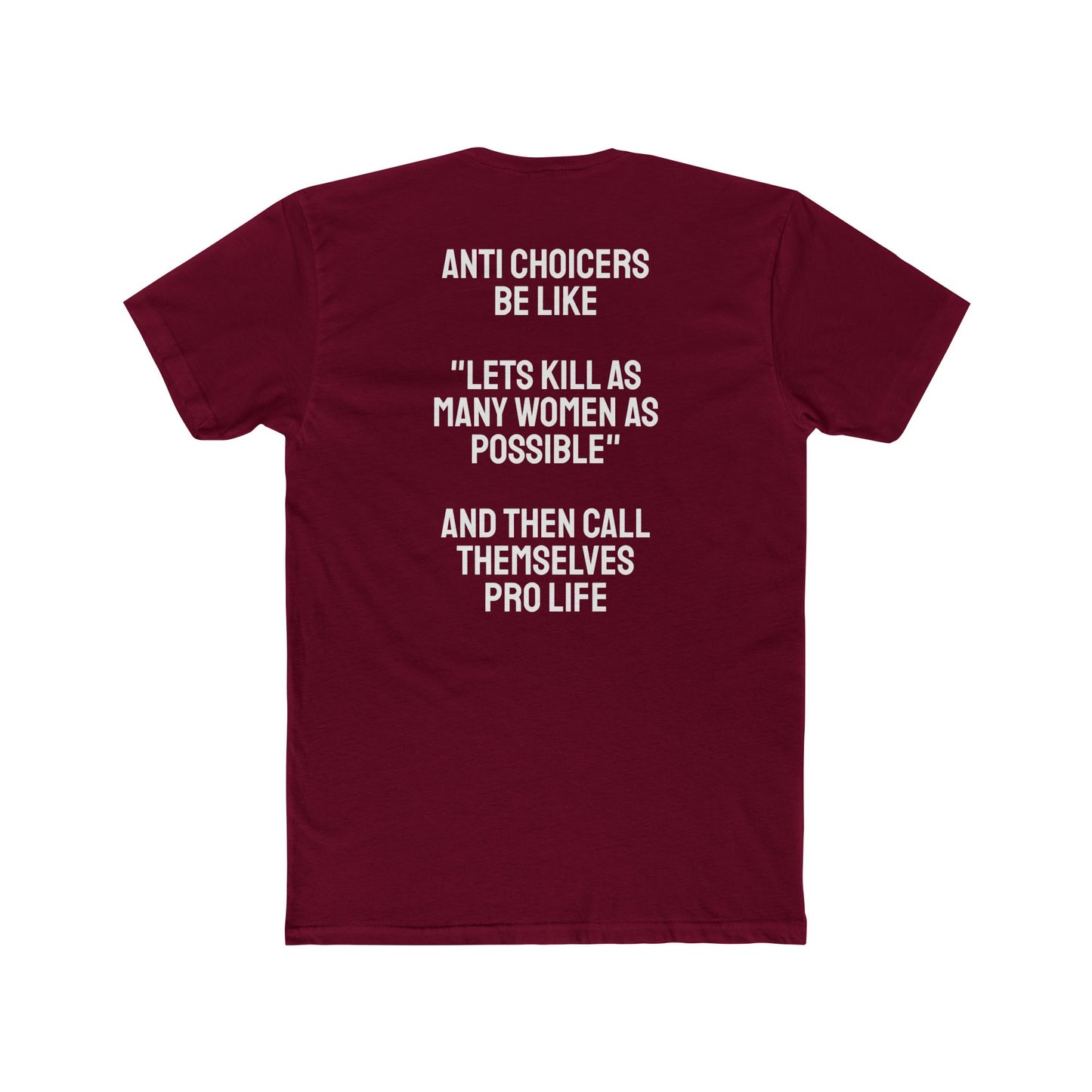 Anti Choicers Be Like "Lets Kill As Many Women As Possible" And Then Call Themselves Pro Life - Unisex Cotton Crew Tee