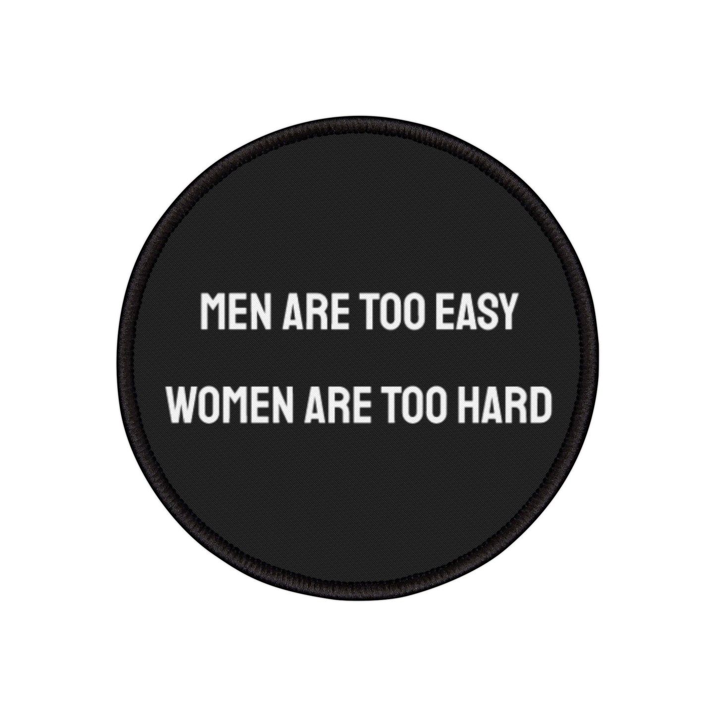 Men Are Too Easy Women Are Too Hard - Iron-On Patch