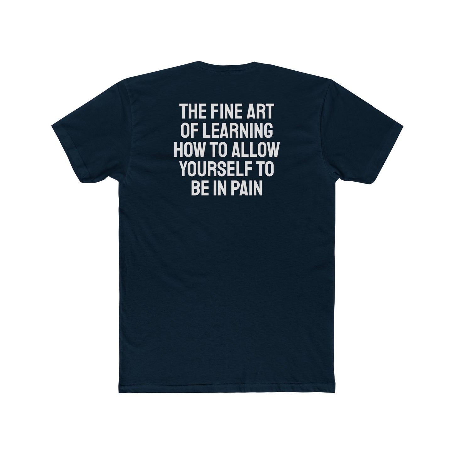 The Fine Art Of Learning How To Allow Yourself To Be In Pain - Unisex Cotton Crew Tee