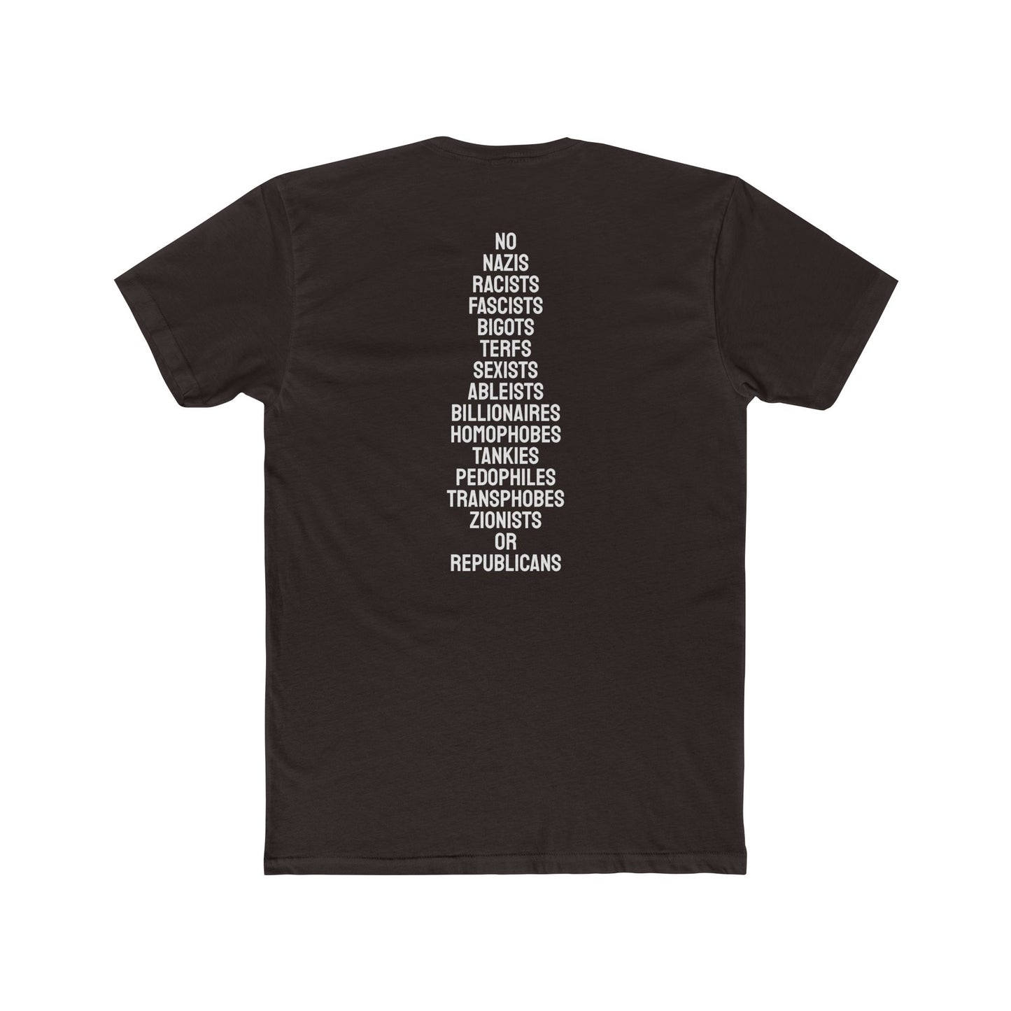 No Nazis Racists Fascists Bigots Terfs Sexists Ableists Billionaires Homophobes Tankies Pedophiles Transphobes Zionists Or Republicans - Unisex Cotton Crew Tee