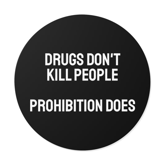 Drugs Don't Kill People Prohibition Does - Round Vinyl Stickers