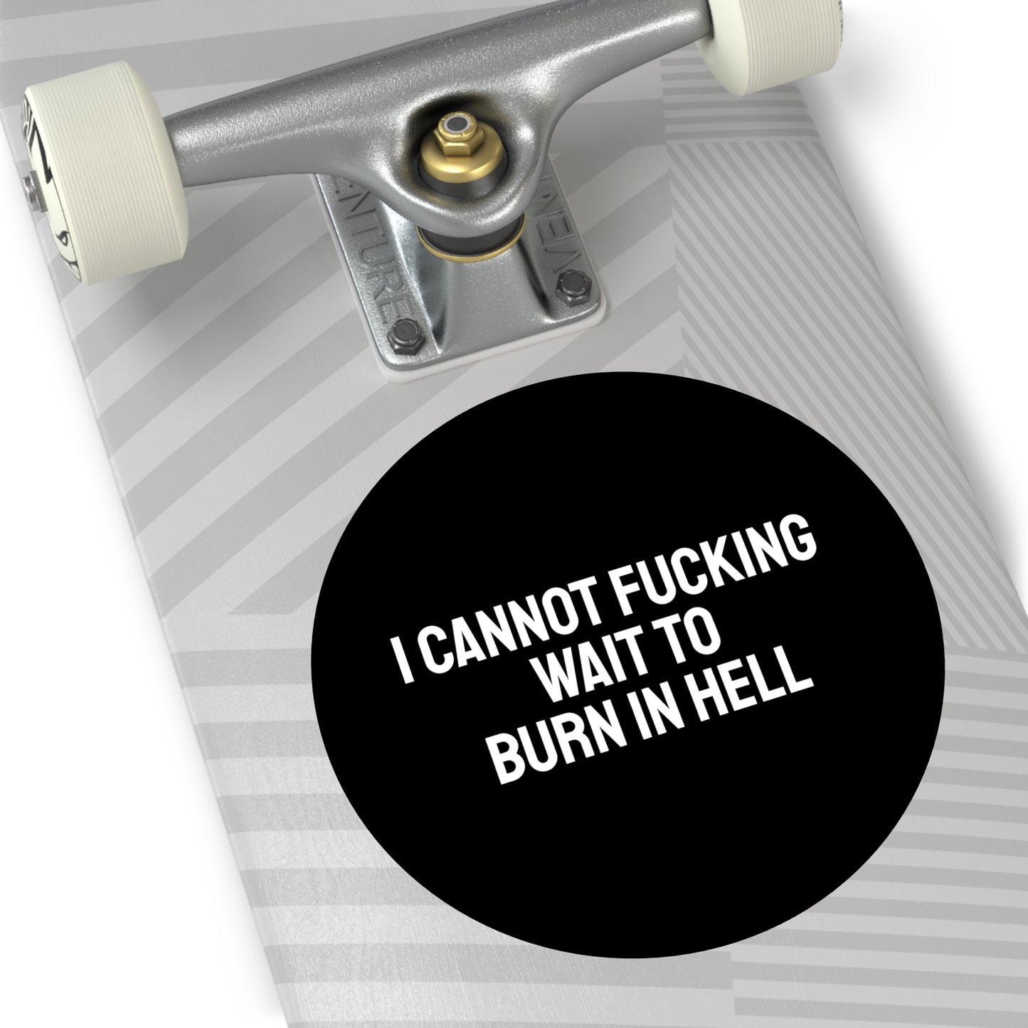I Cannot Fucking Wait To Burn In Hell - Round Vinyl Stickers