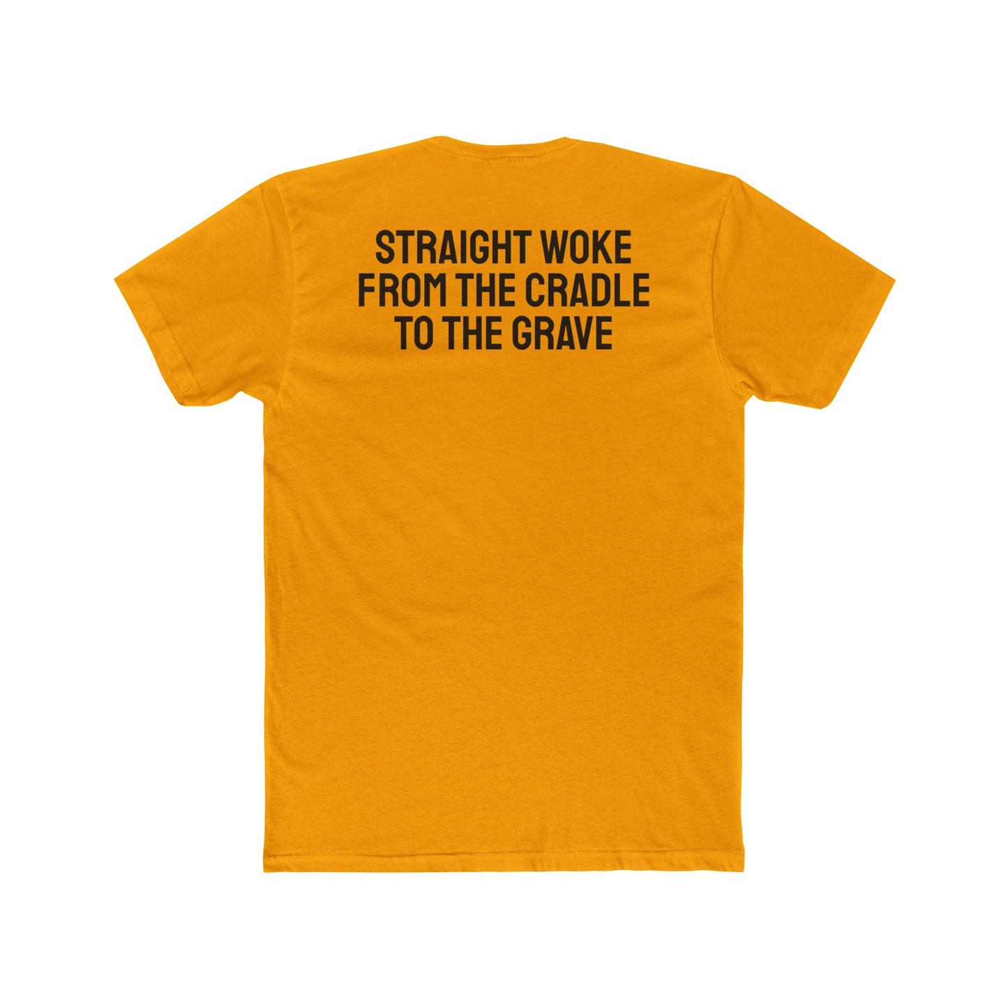 Straight Woke From The Cradle To The Grave - Unisex Cotton Crew Tee