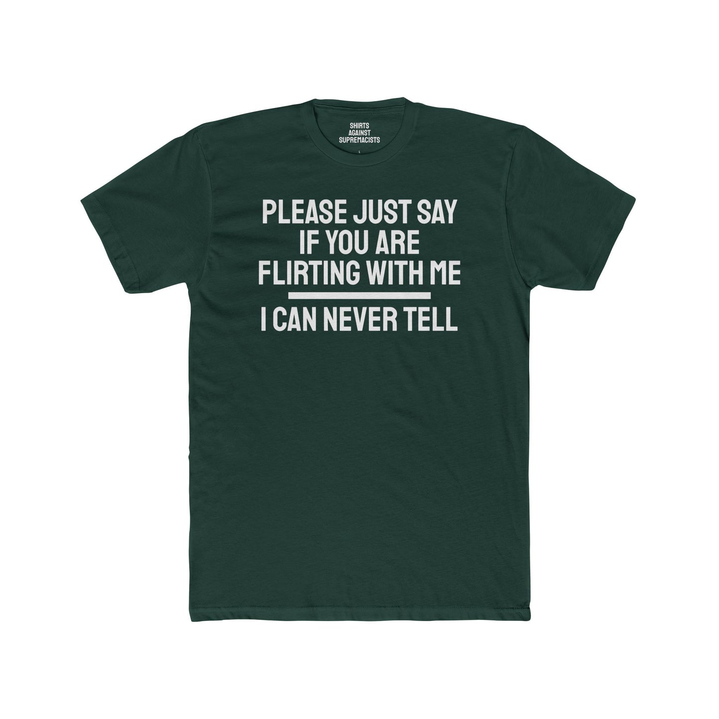 Please Just Say If You Are Flirting With Me I Can Never Tell - Unisex Cotton Crew Tee