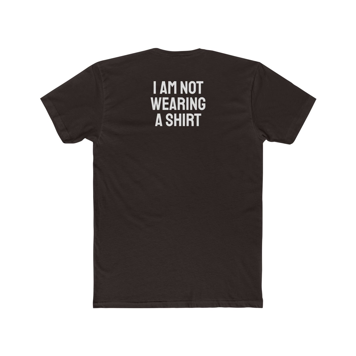 I Am Not Wearing A Shirt - Unisex Cotton Crew Tee