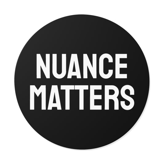 Nuance Matters - Round Vinyl Stickers