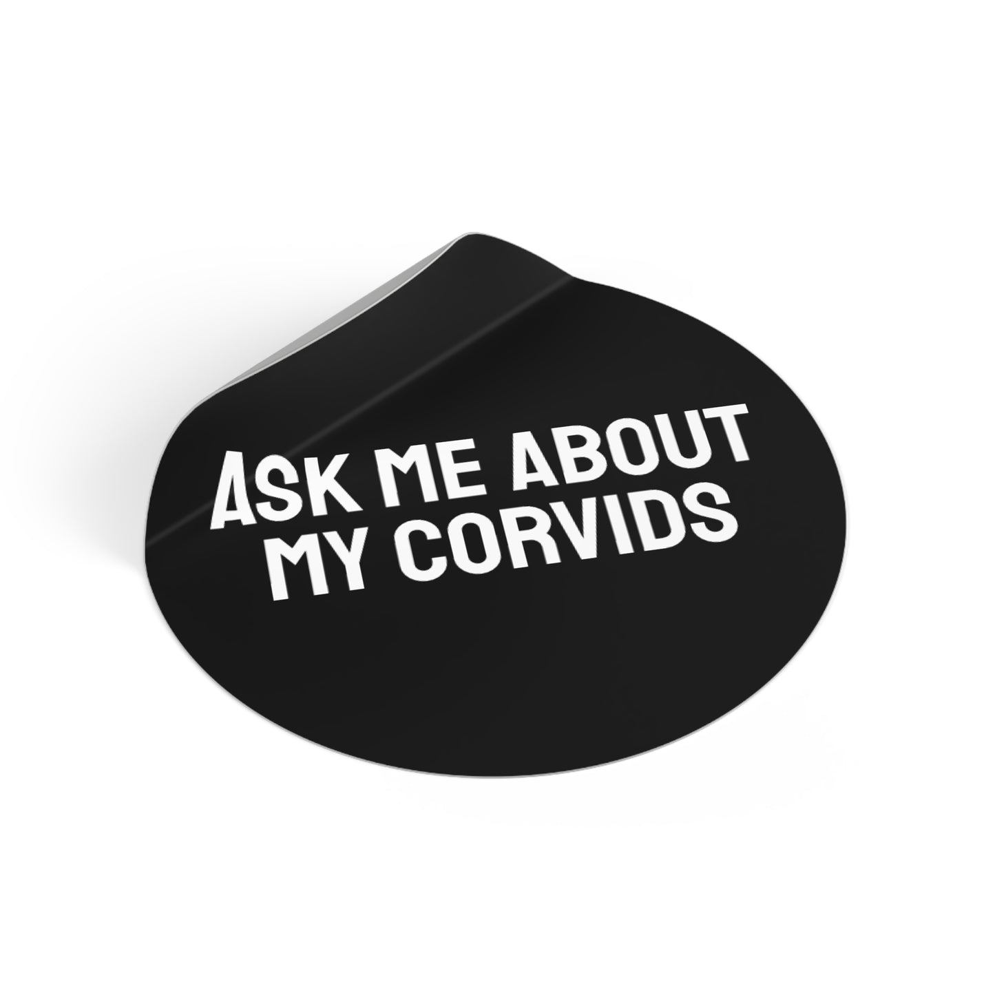 Ask Me About My Corvids - Round Vinyl Stickers