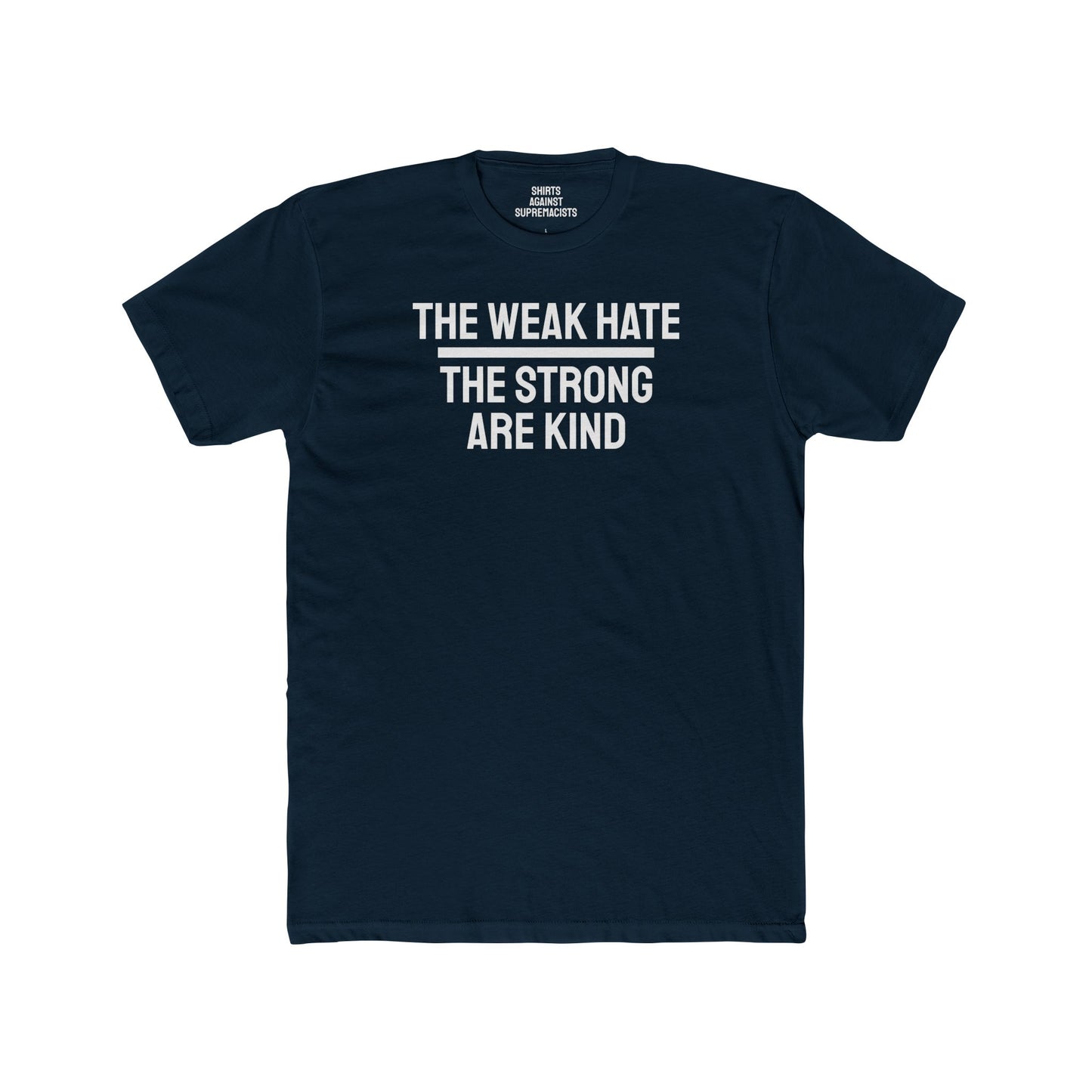 The Weak Hate The Strong Are Kind - Unisex Cotton Crew Tee