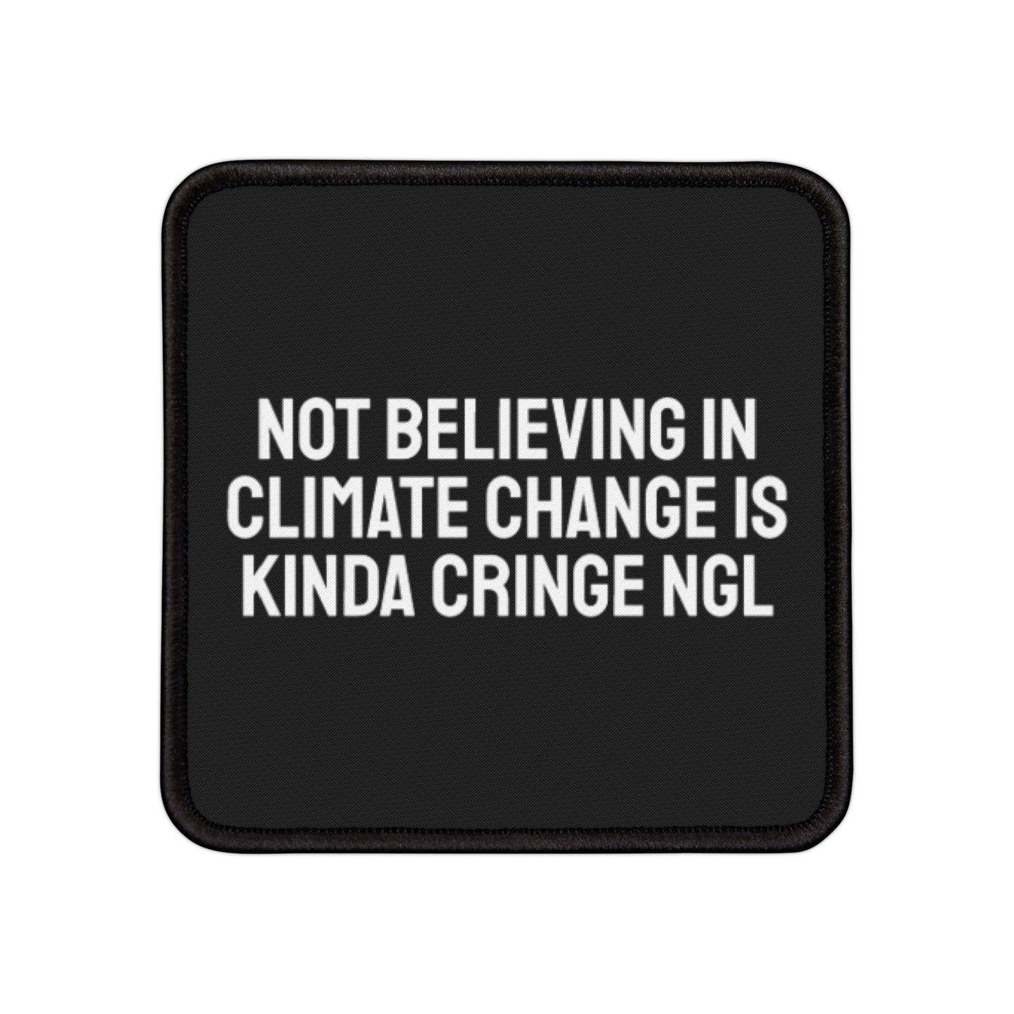 Not Believing In Climate Change Is Kinda Cringe NGL - Iron-On Patch