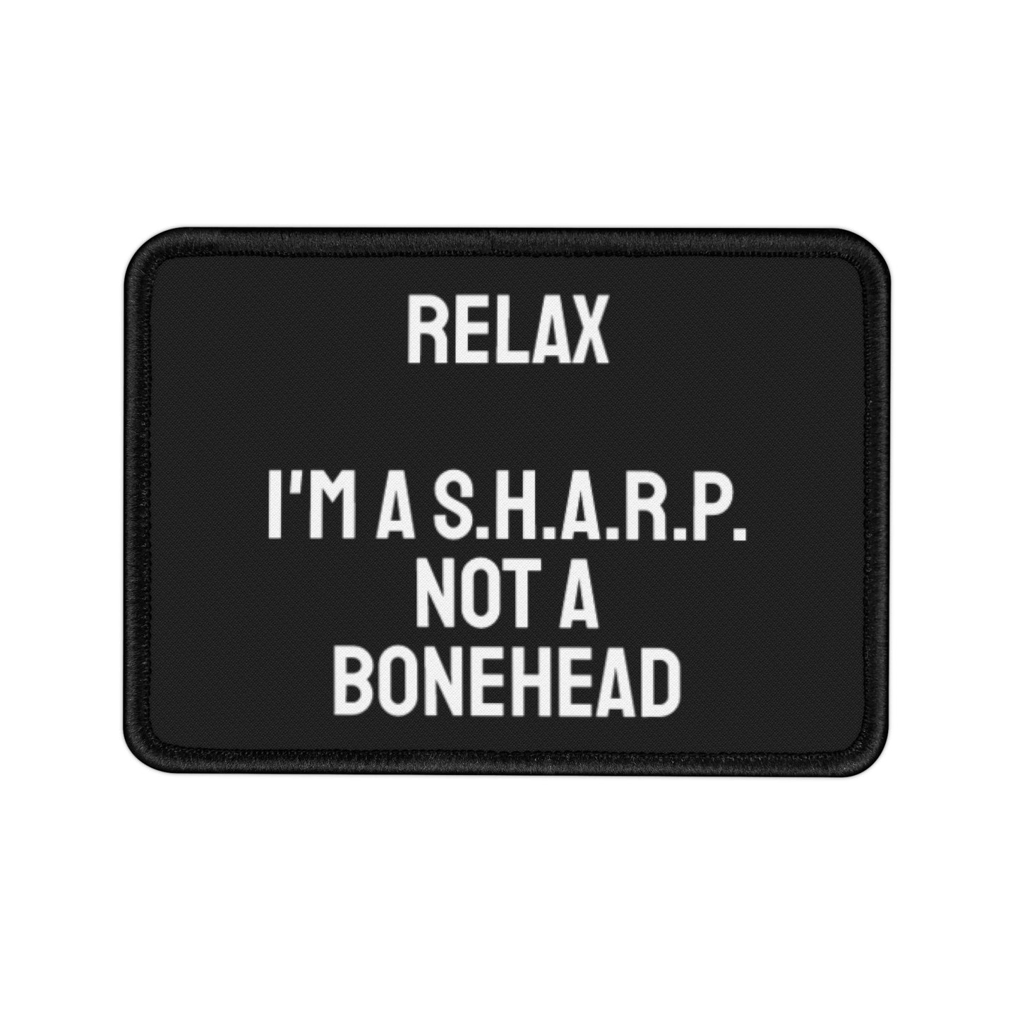 Relax I'm A S.H.A.R.P. Not A Bonehead - Iron-On Patch