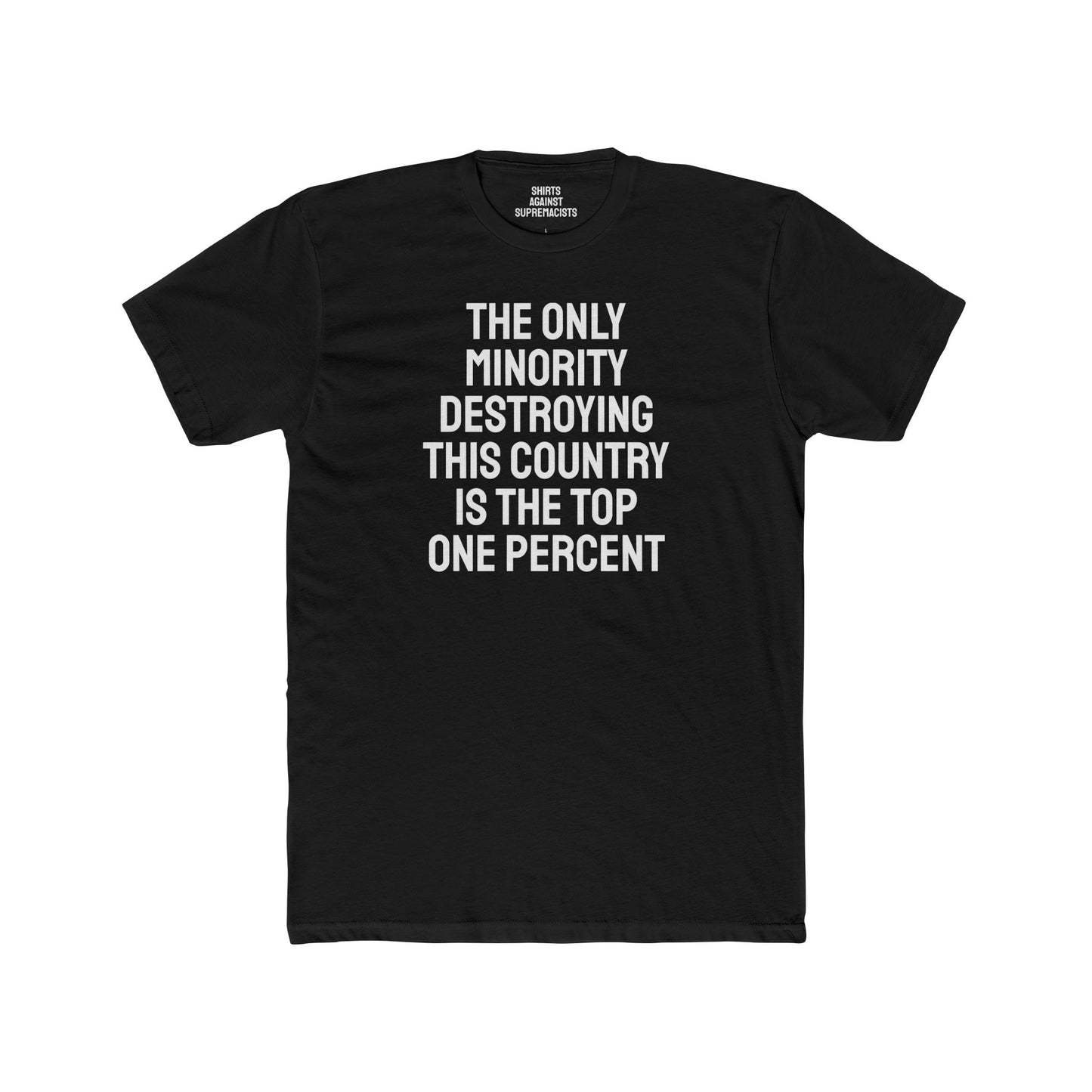 The Only Minority Destroying This Country Is The Top One Percent - Unisex Cotton Crew Tee