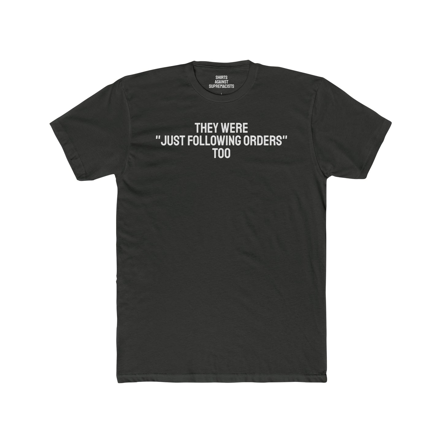 They Were "Just Following Orders" Too - Unisex Cotton Crew Tee