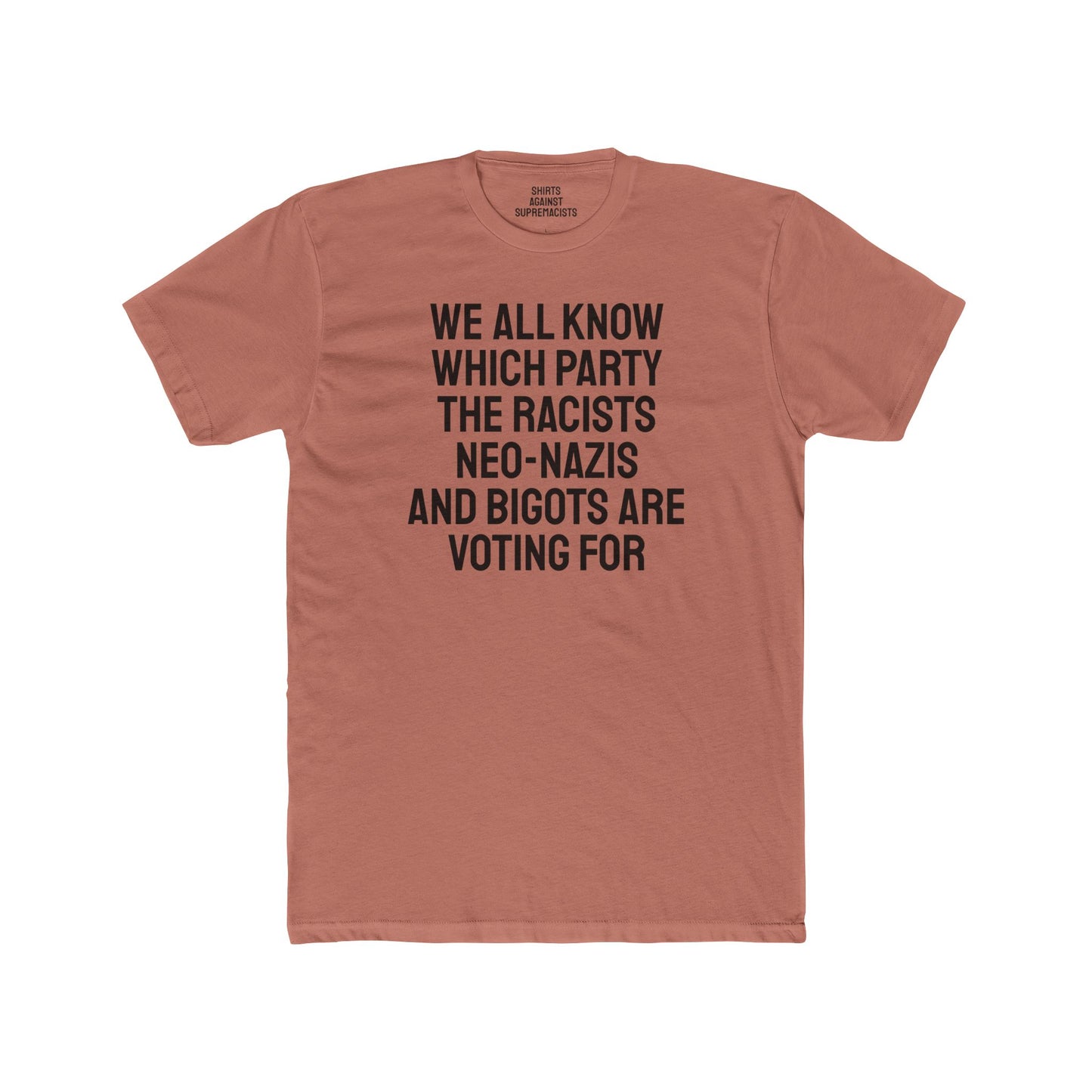 We All Know Which Party The Racists Neo-Nazis And Bigots Are Voting For - Unisex Cotton Crew Tee