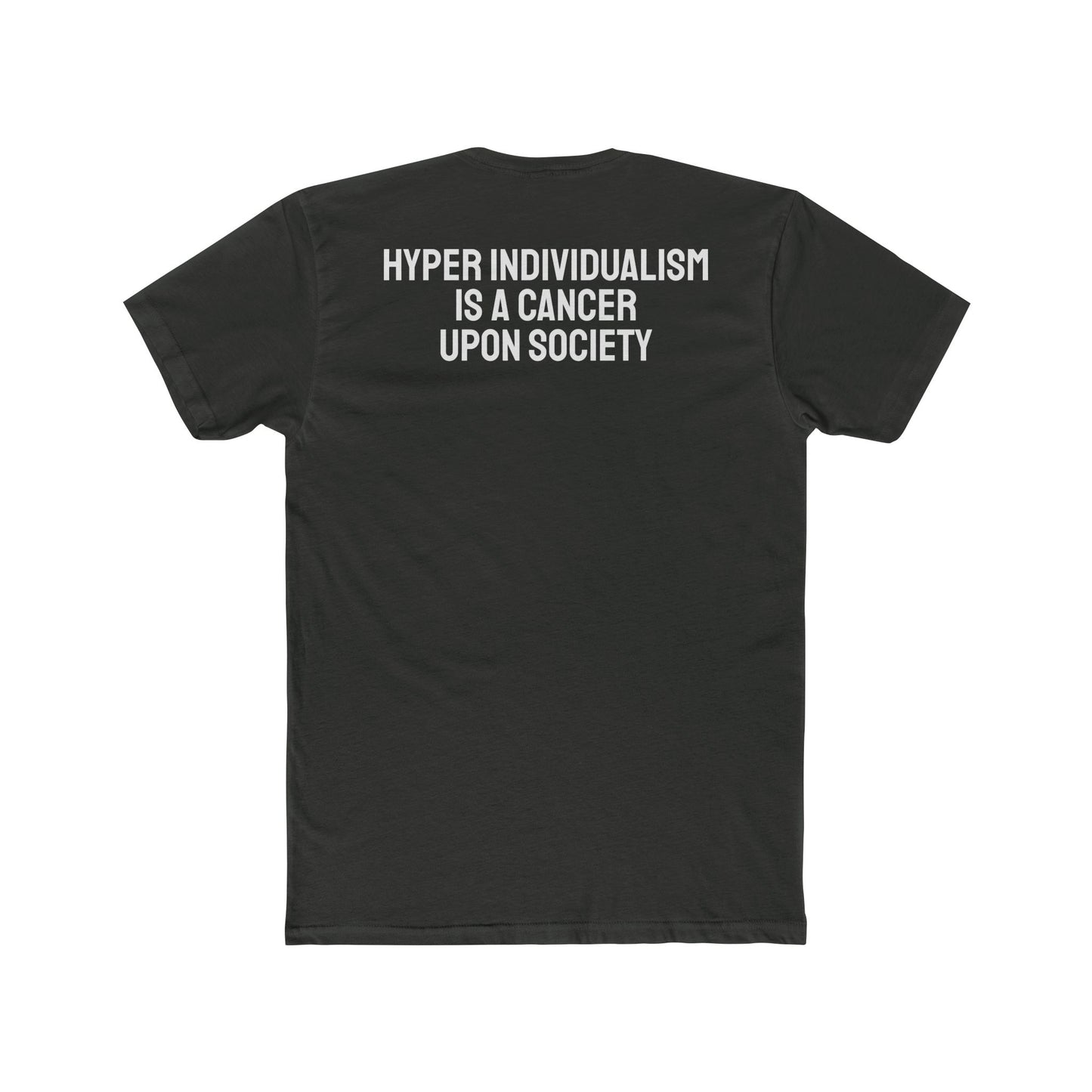 Hyper Individualism Is A Cancer Upon Society - Unisex Cotton Crew Tee