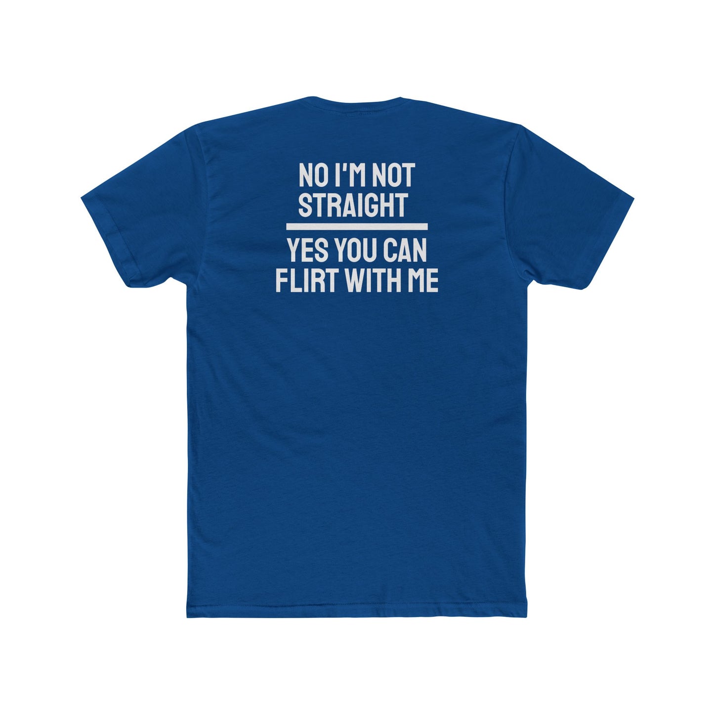 No I'm Not Straight Yes You Can Flirt With Me - Unisex Cotton Crew Tee