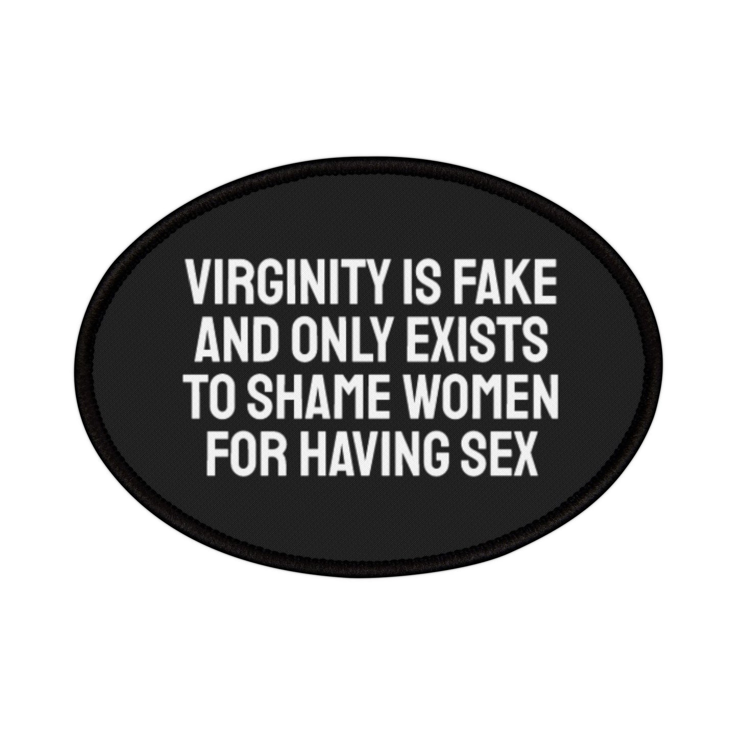 Virginity Is Fake And Only Exists To Shame Women For Having Sex - Iron-On Patch