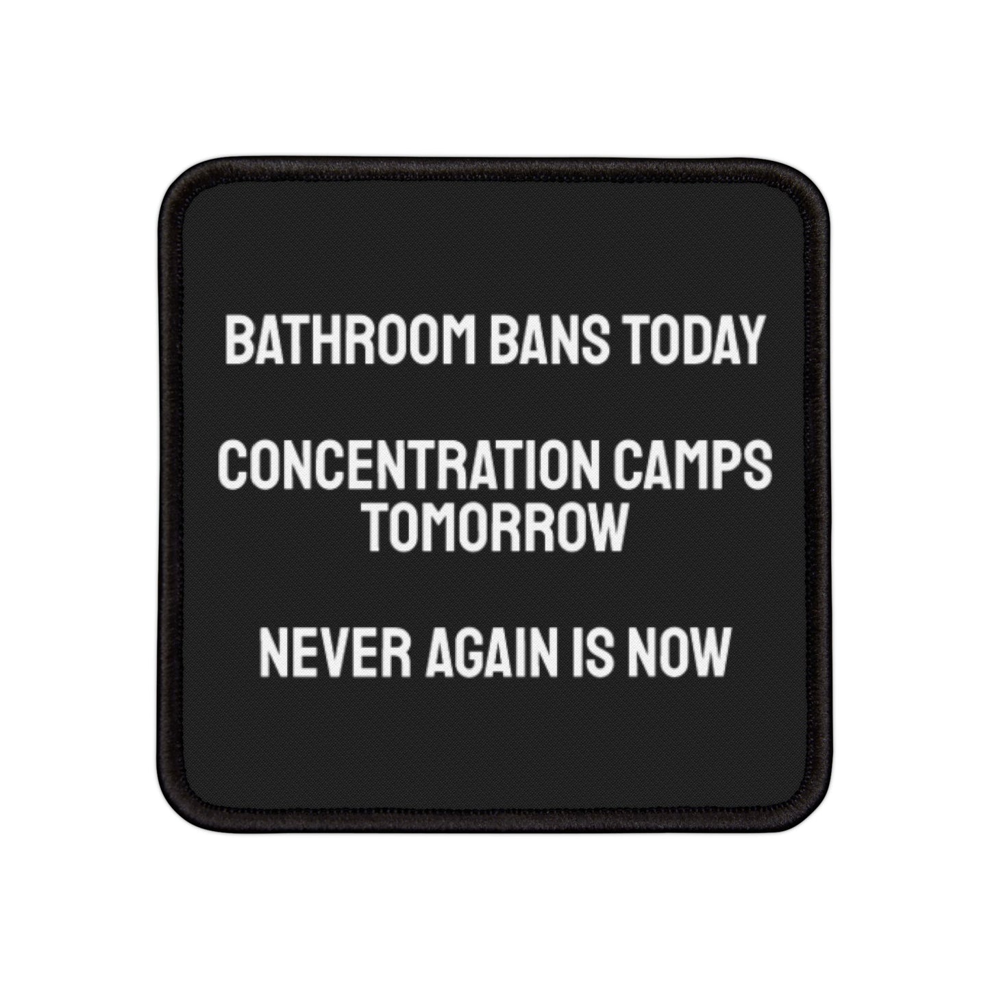 Bathroom Bans Today Concentration Camps Tomorrow Never Again Is Now - Iron-On Patch