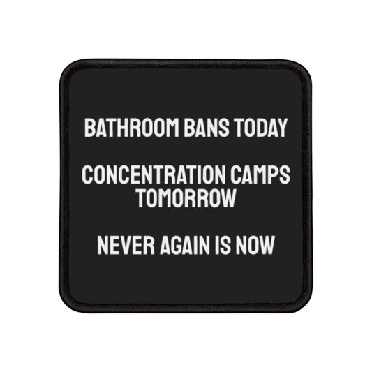 Bathroom Bans Today Concentration Camps Tomorrow Never Again Is Now - Iron-On Patch