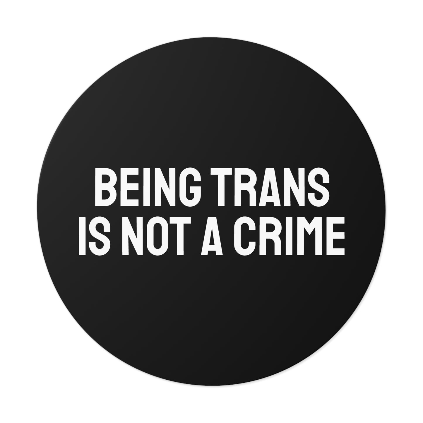 Being Trans Is Not A Crime - Round Vinyl Stickers