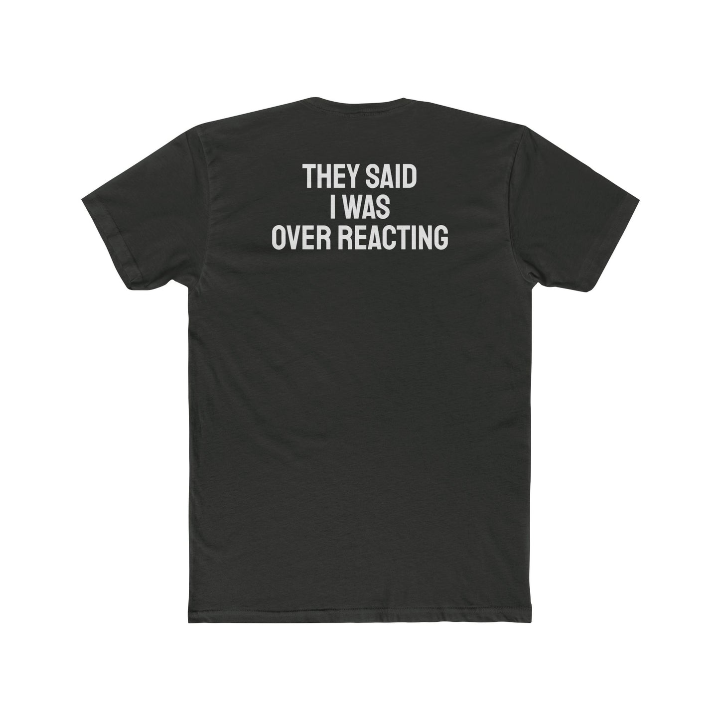 They Said I Was Over Reacting - Unisex Cotton Crew Tee