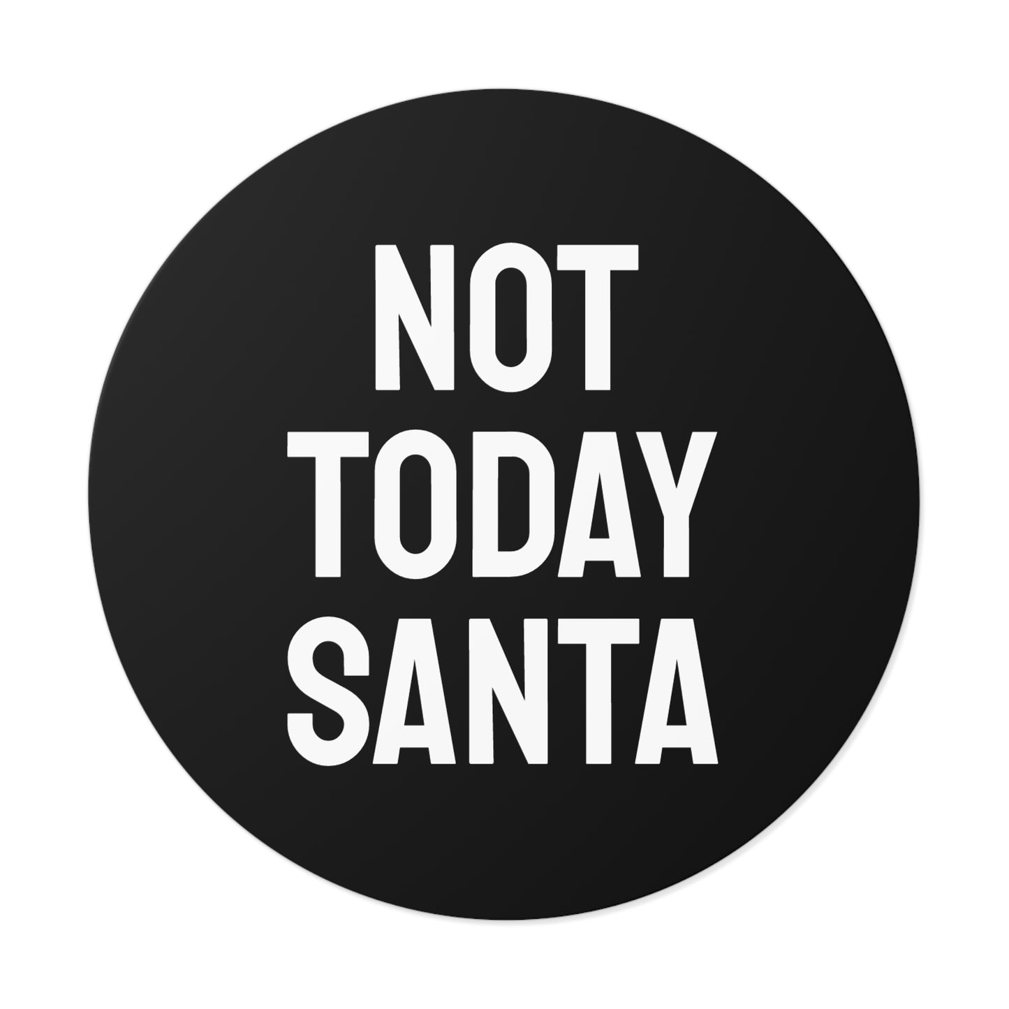 Not Today Santa - Round Vinyl Stickers