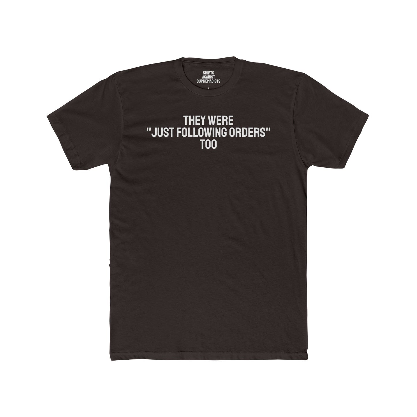 They Were "Just Following Orders" Too - Unisex Cotton Crew Tee