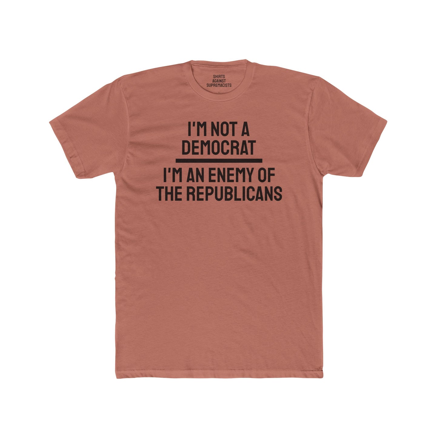 I'm Not A Democrat I'm An Enemy Of The Republicans - Unisex Cotton Crew Tee