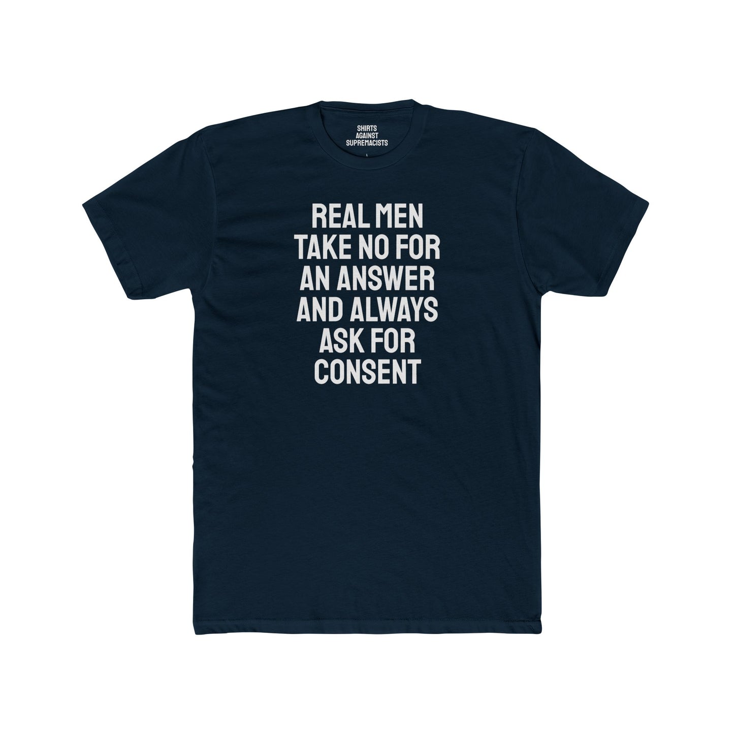 Real Men Take No For An Answer And Always Ask For Consent - Unisex Cotton Crew Tee