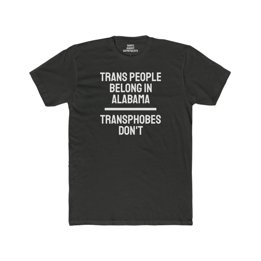 Trans People Belong In Alabama Transphobes Don't - Unisex Cotton Crew Tee