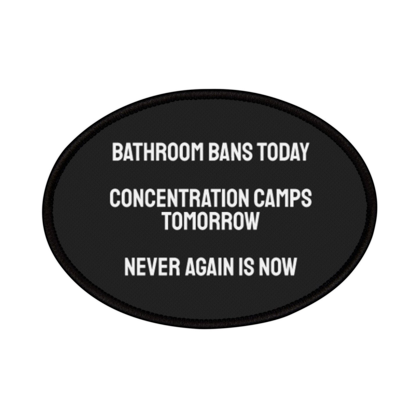 Bathroom Bans Today Concentration Camps Tomorrow Never Again Is Now - Iron-On Patch