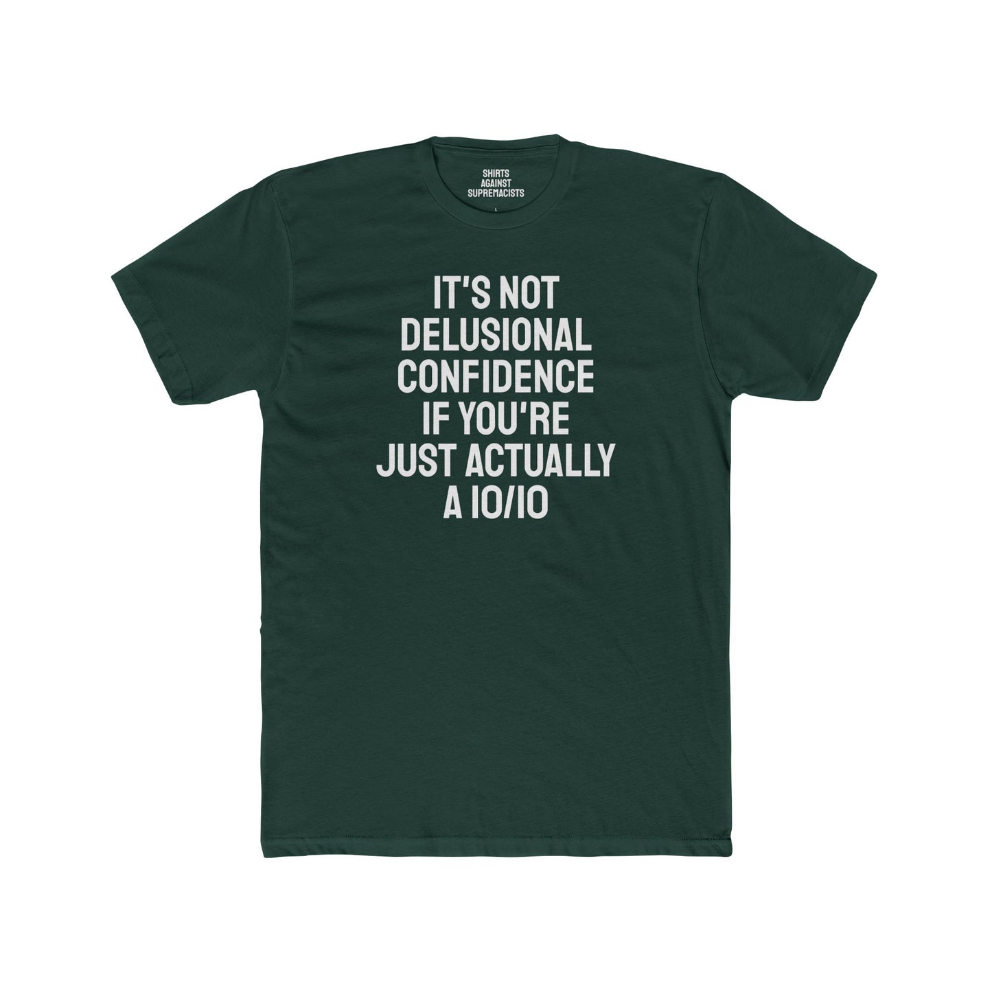 It's Not Delusional Confidence If You're Just Actually A 10/10 - Unisex Cotton Crew Tee