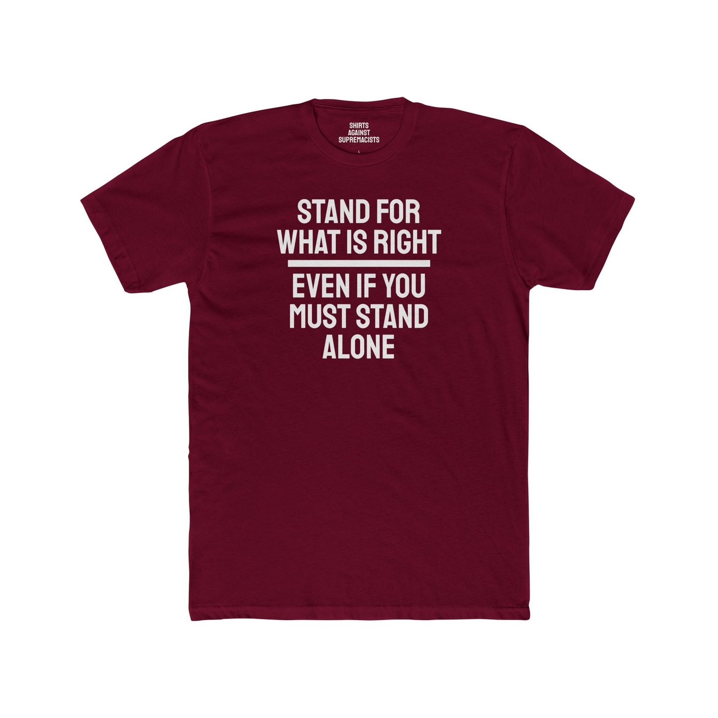 Stand For What Is Right Even If You Must Stand Alone - Unisex Cotton Crew Tee