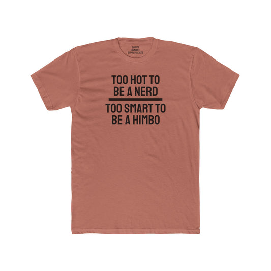 Too Hot To Be A Nerd Too Smart To Be A Himbo - Unisex Cotton Crew Tee