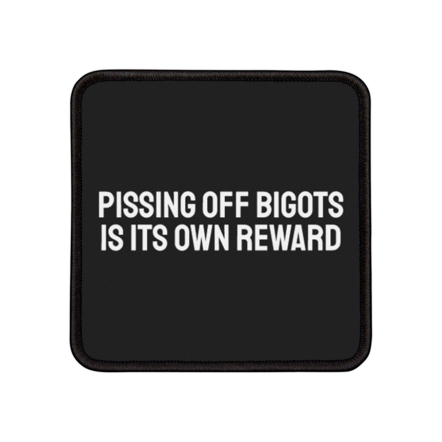 Pissing Off Bigots Is Its Own Reward - Iron-On Patch