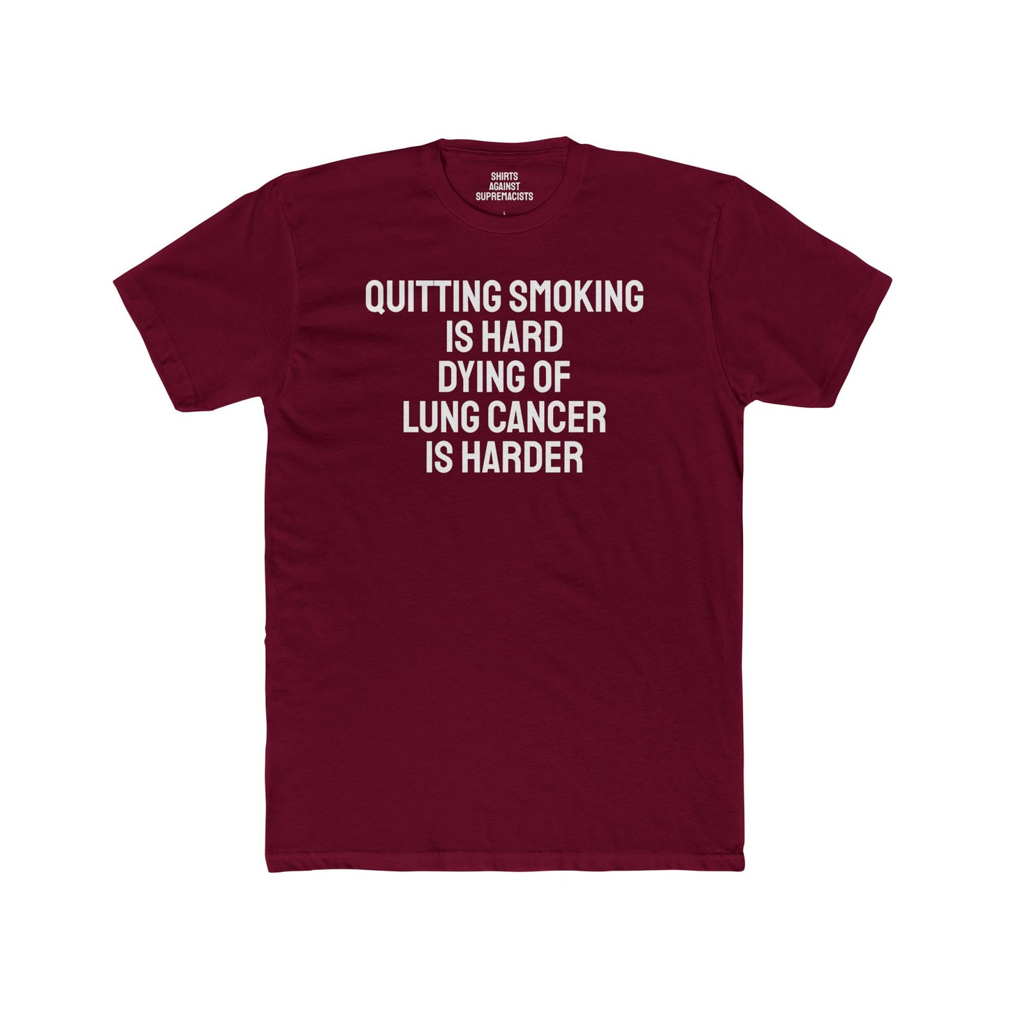 Quitting Smoking Is Hard Dying Of Lung Cancer Is Harder - Unisex Cotton Crew Tee