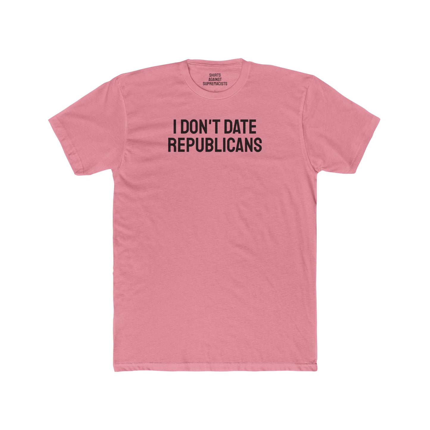 I Don't Date Republicans - Unisex Cotton Crew Tee