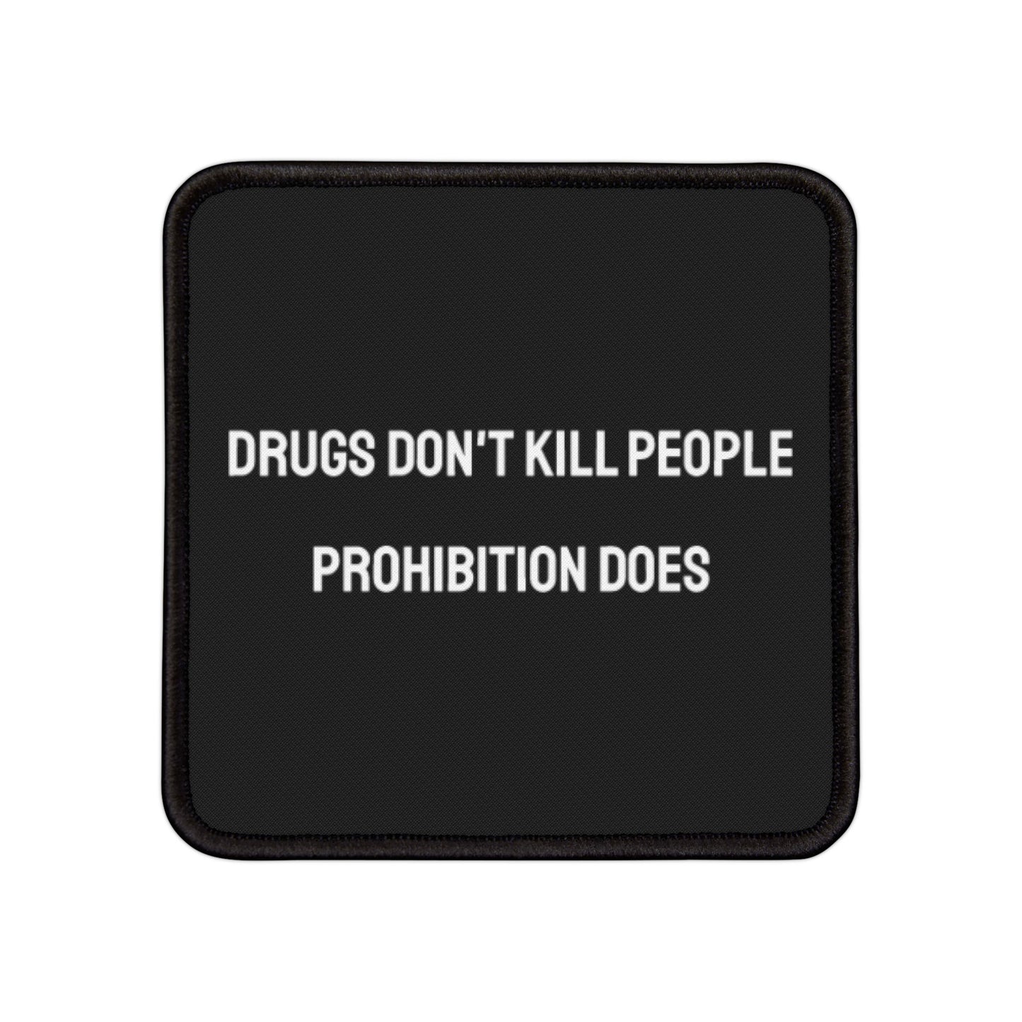 Drugs Don't Kill People Prohibition Does - Iron-On Patch