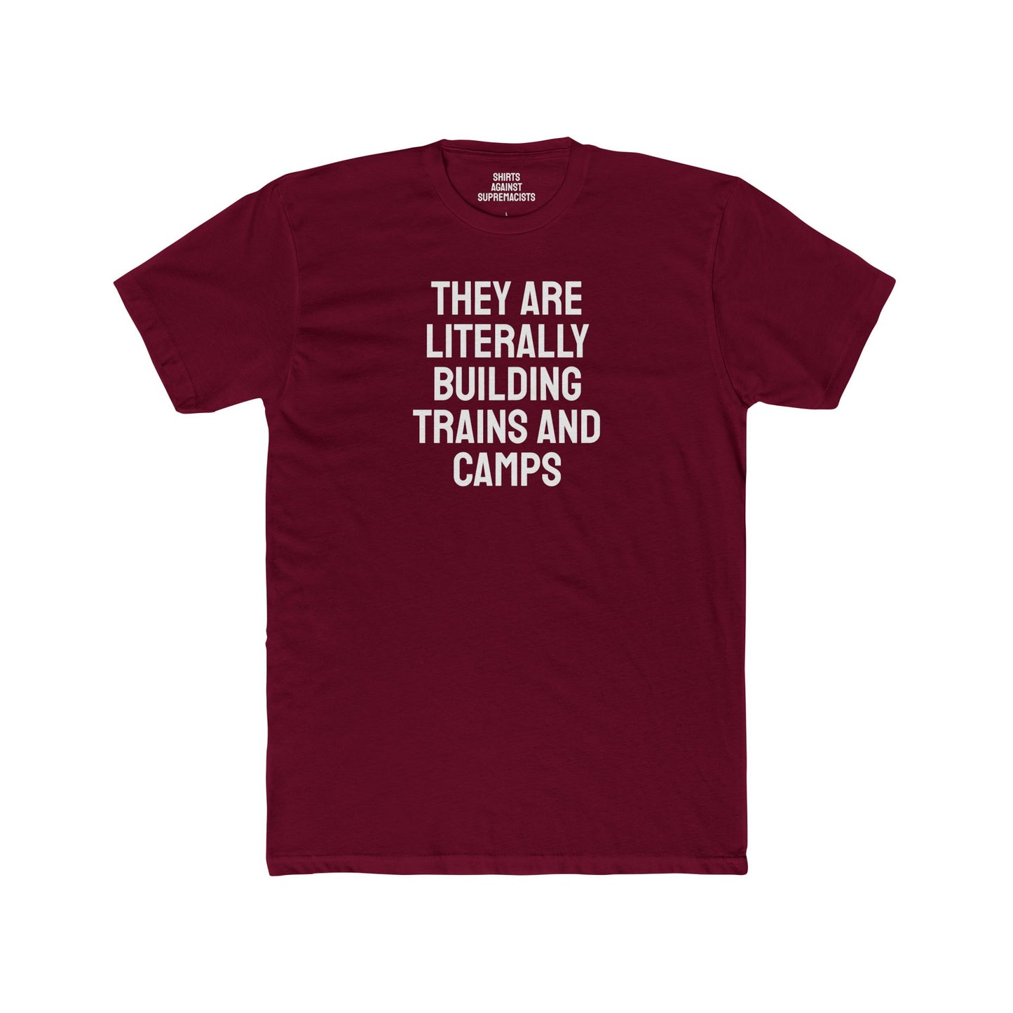 They Are Literally Building Trains And Camps - Unisex Cotton Crew Tee