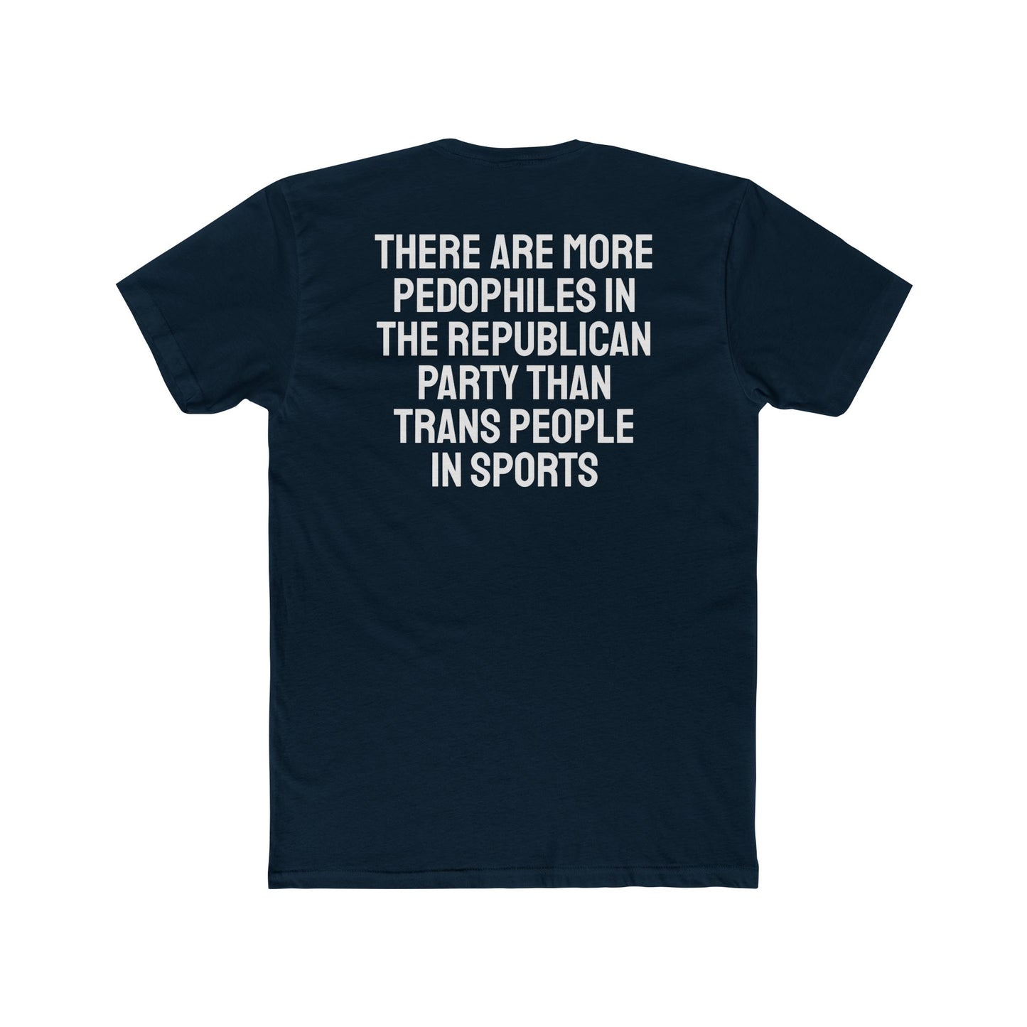 There Are More Pedophiles In The Republican Party Than Trans People In Sports - Unisex Cotton Crew Tee
