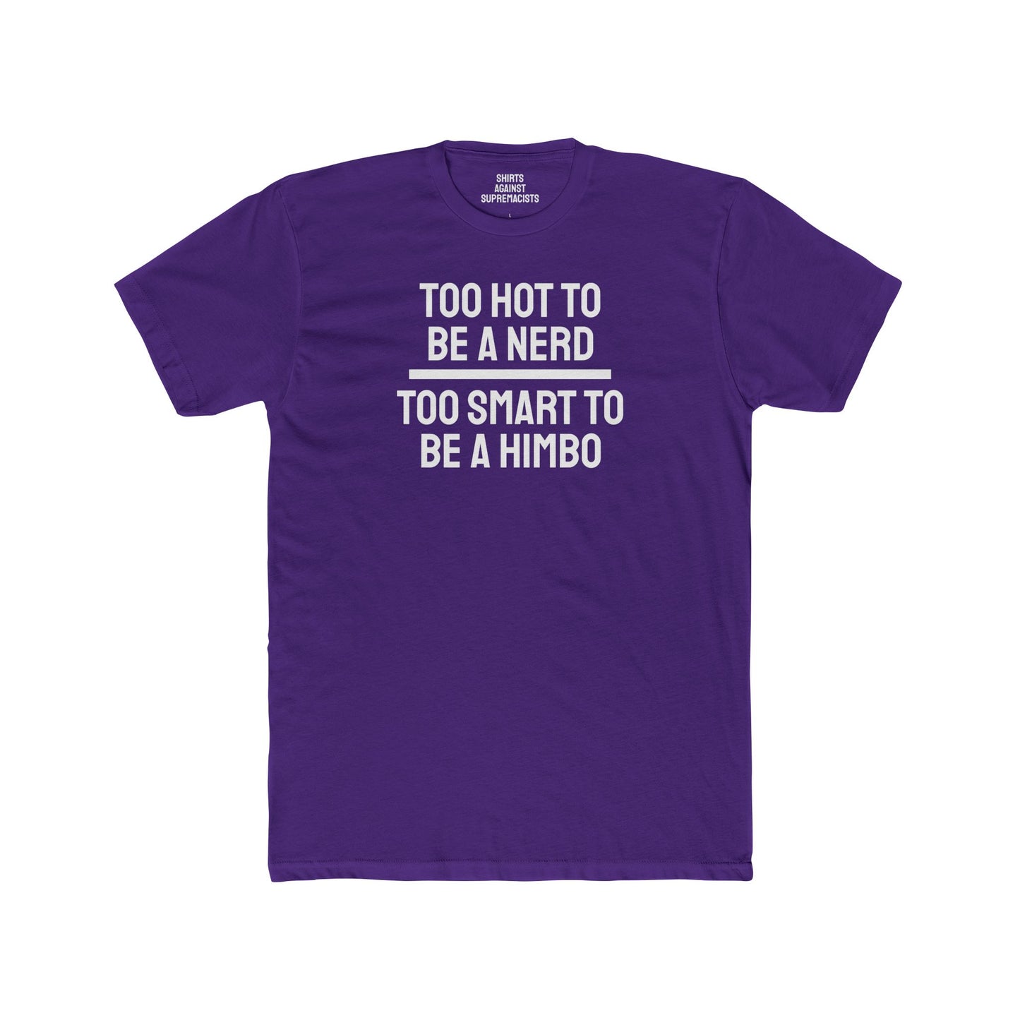 Too Hot To Be A Nerd Too Smart To Be A Himbo - Unisex Cotton Crew Tee