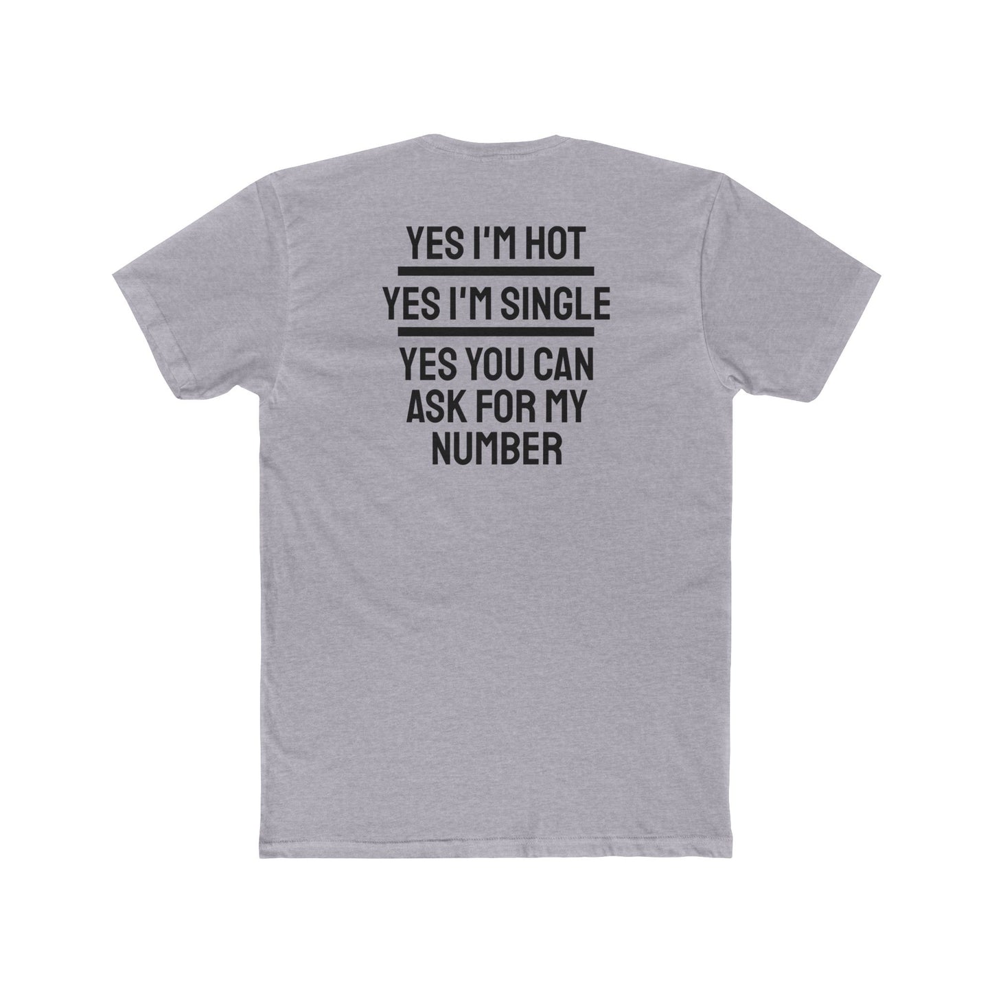 Yes I'm Hot Yes I'm Single Yes You Can Ask For My Number - Unisex Cotton Crew Tee