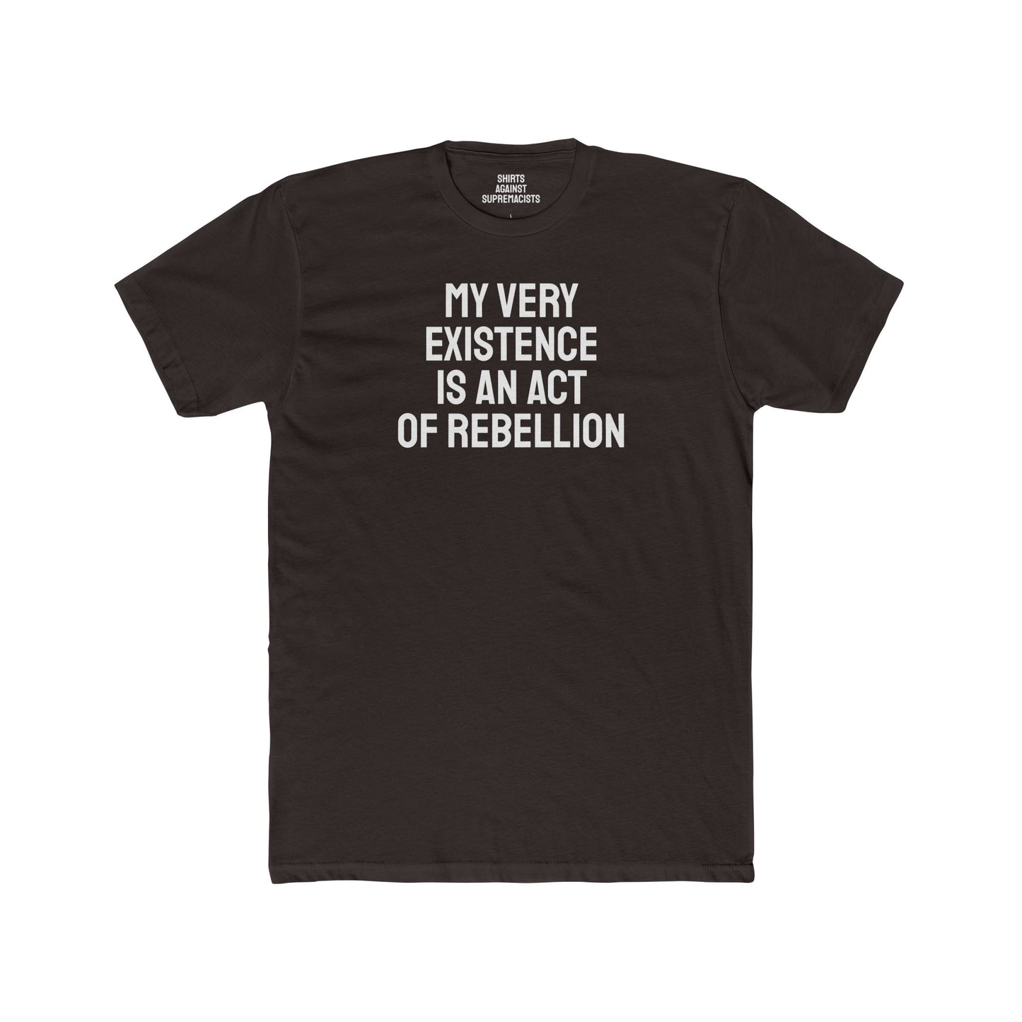 My Very Existence Is An Act Of Rebellion - Unisex Cotton Crew Tee